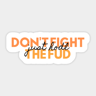 Don't fight the FUD just hodl Sticker